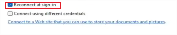 Check the Reconnect at sign-in option