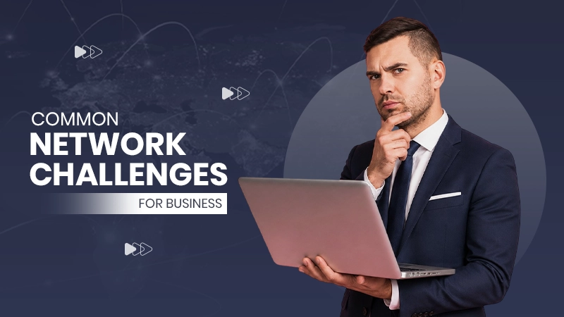 Common Network Challenges for Business