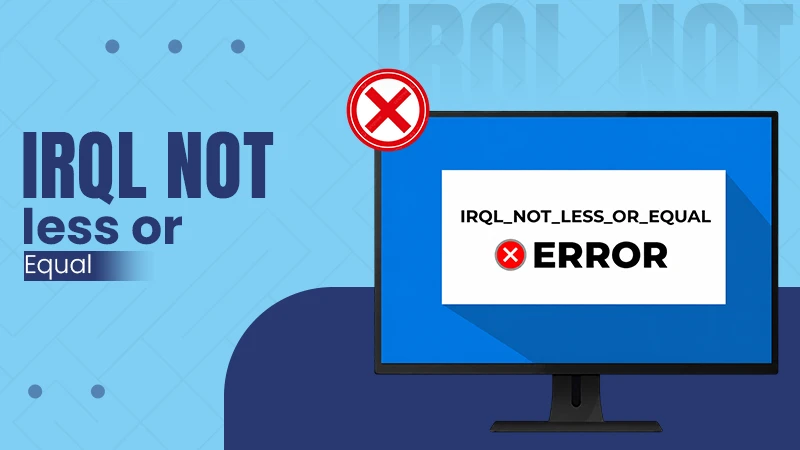 irql not less or equal