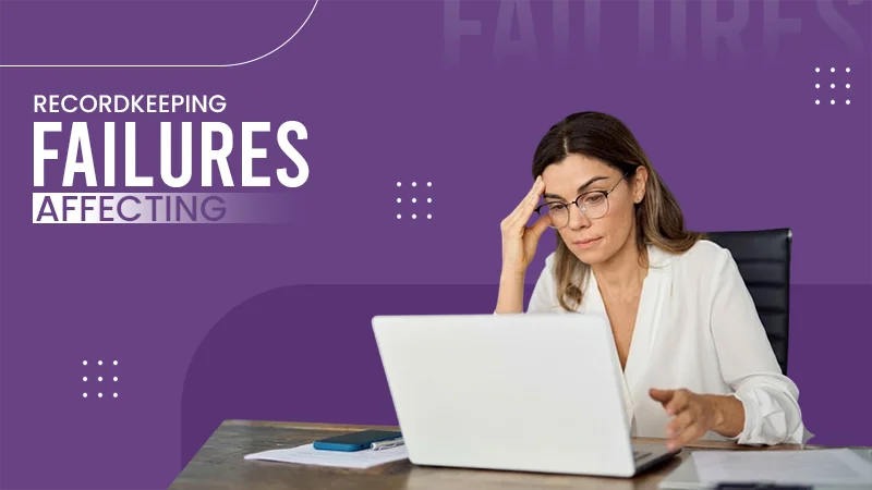 recordkeeping failures affecting organizations