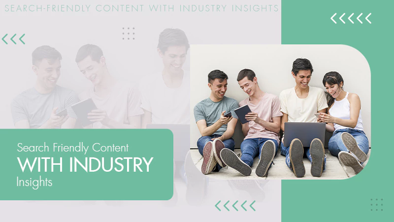 Search-Friendly Content with Industry Insights