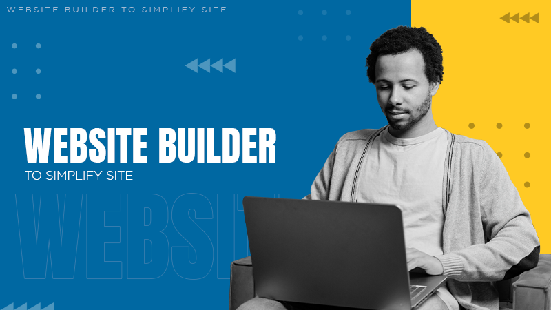 Website Builder Can Simplify Your Site
