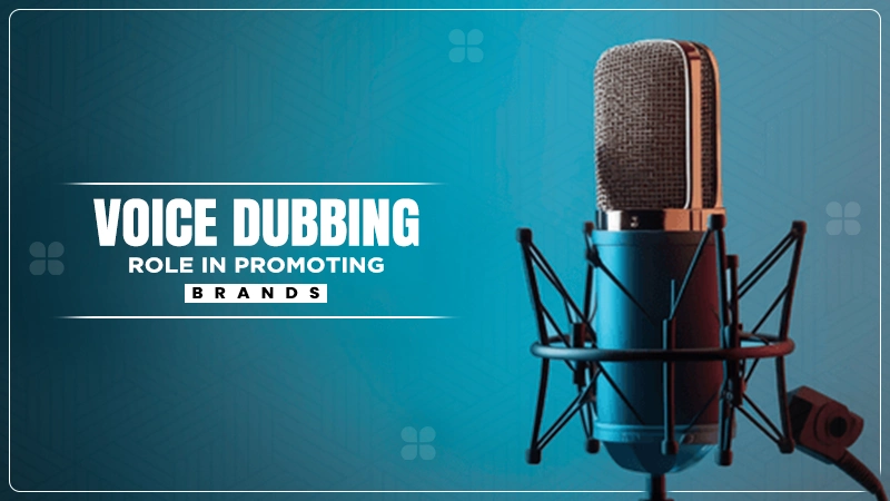 voice dubbing role in promoting brands