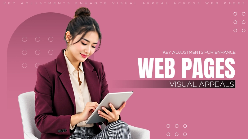 Key Adjustments Enhance Visual Appeal Across Web Pages