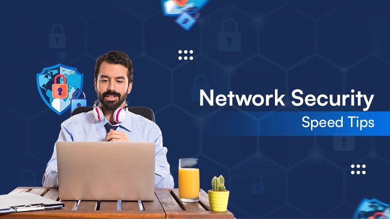 Network Security & Speed Tips