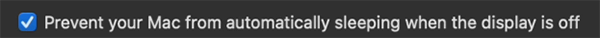 Toggle on Prevent computer from automatically sleeping when the display is off